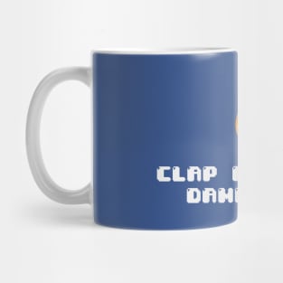 Clap for your dam self Mug